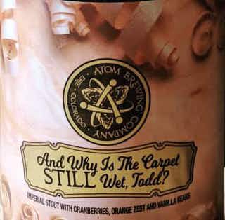 Atom Brewing Company And Why Is The Carpet Still Wet, Todd? 750ml
